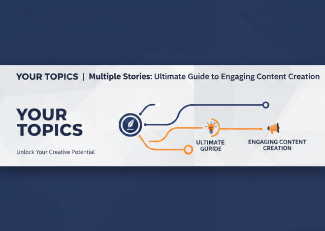 Your Topics | Multiple Stories: Ultimate Guide to Engaging Content Creation